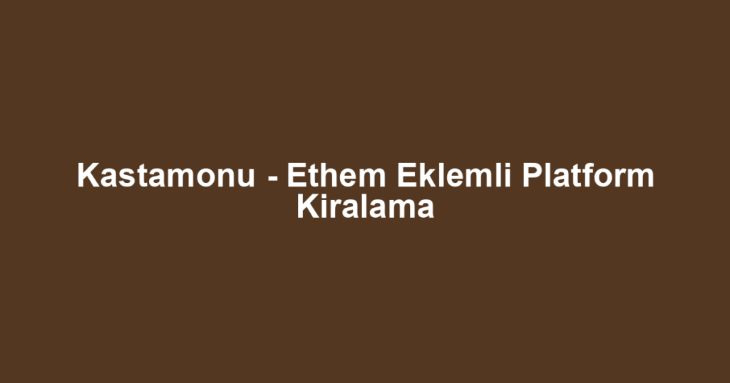 Kastamonu - Ethem Eklemli Platform Kiralama