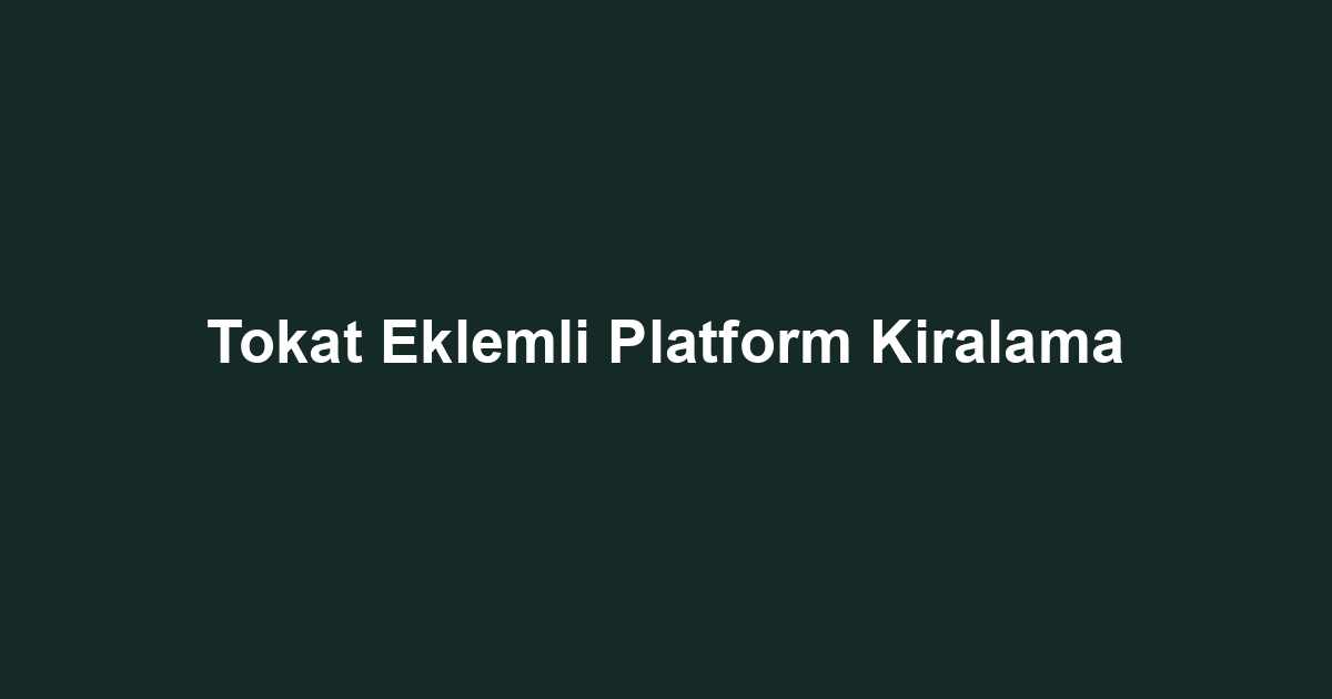 Tokat Eklemli Platform Kiralama