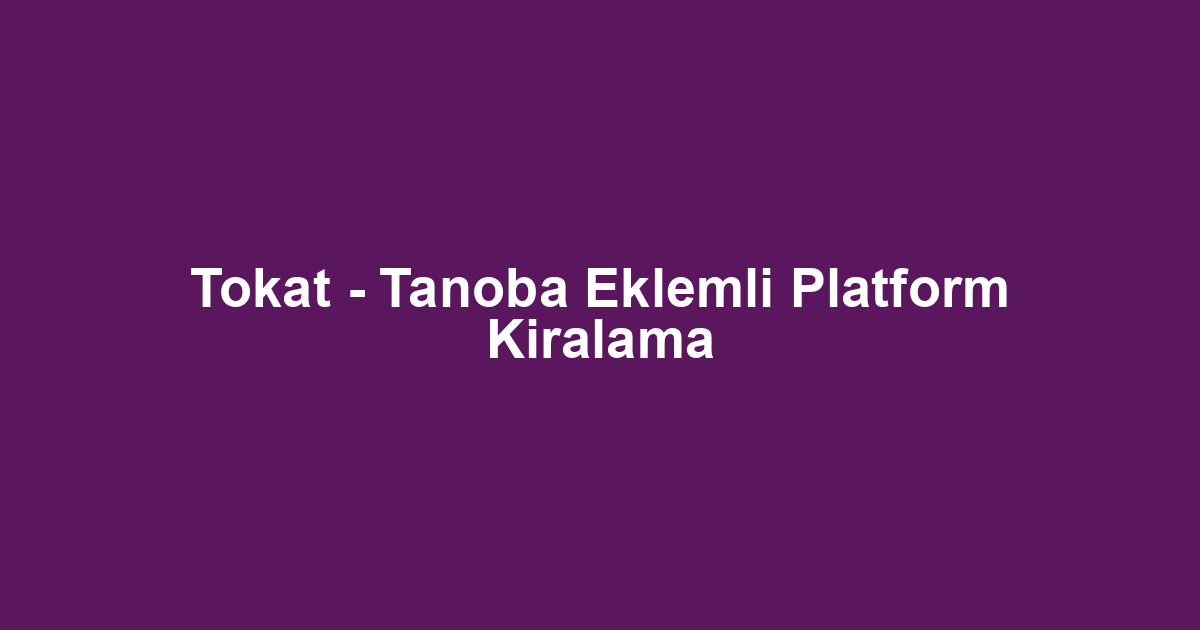 Tokat - Tanoba Eklemli Platform Kiralama
