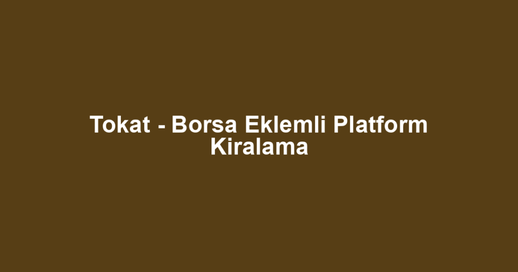 Tokat - Borsa Eklemli Platform Kiralama