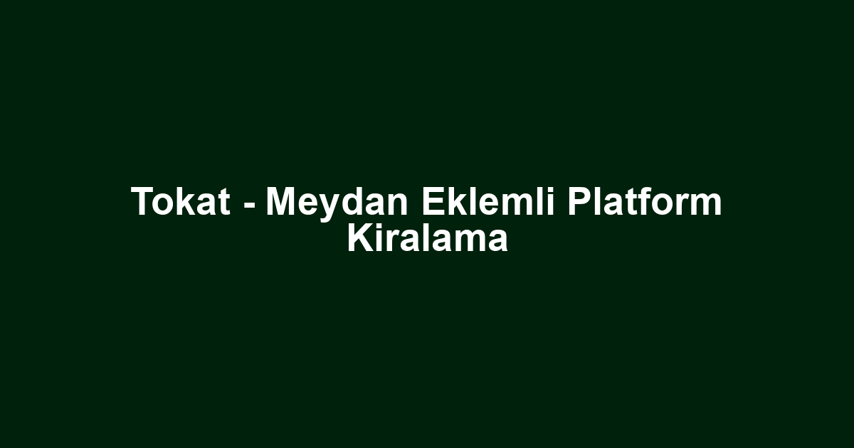 Tokat - Meydan Eklemli Platform Kiralama