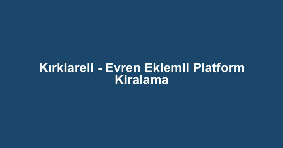 Kırklareli - Evren Eklemli Platform Kiralama