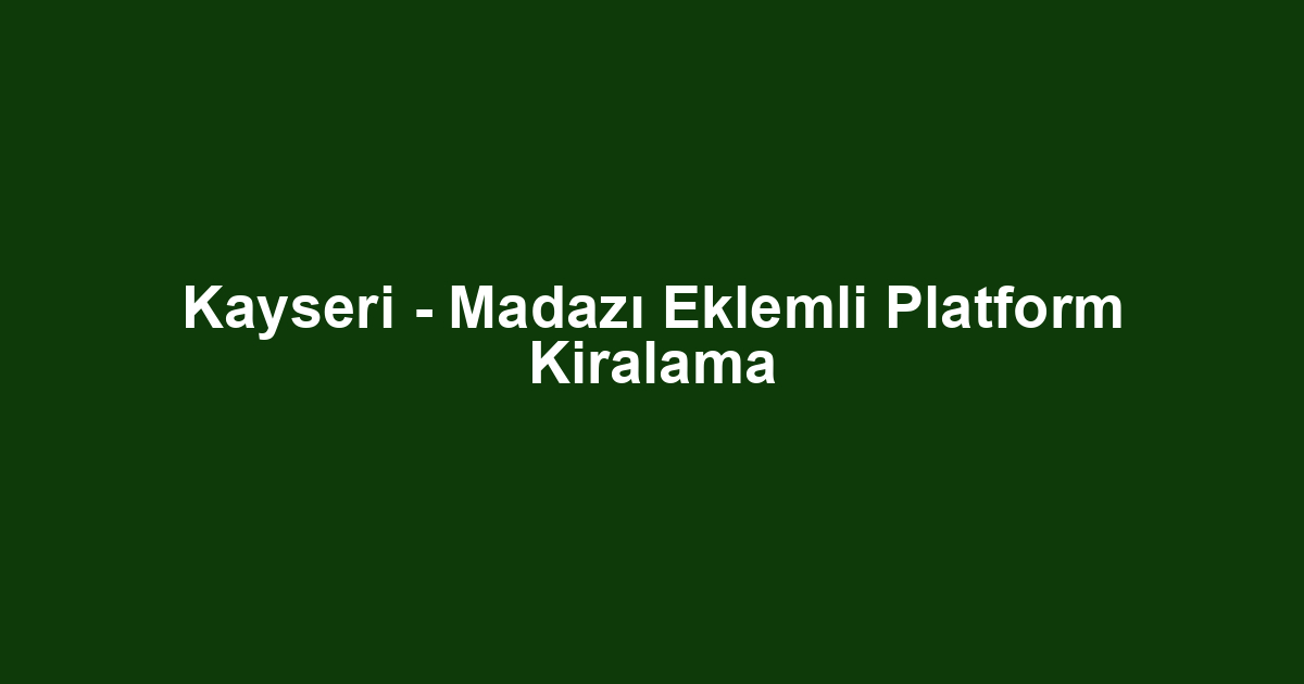 Kayseri - Madazı Eklemli Platform Kiralama