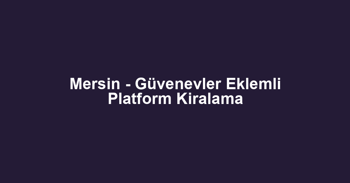 Mersin - Güvenevler Eklemli Platform Kiralama