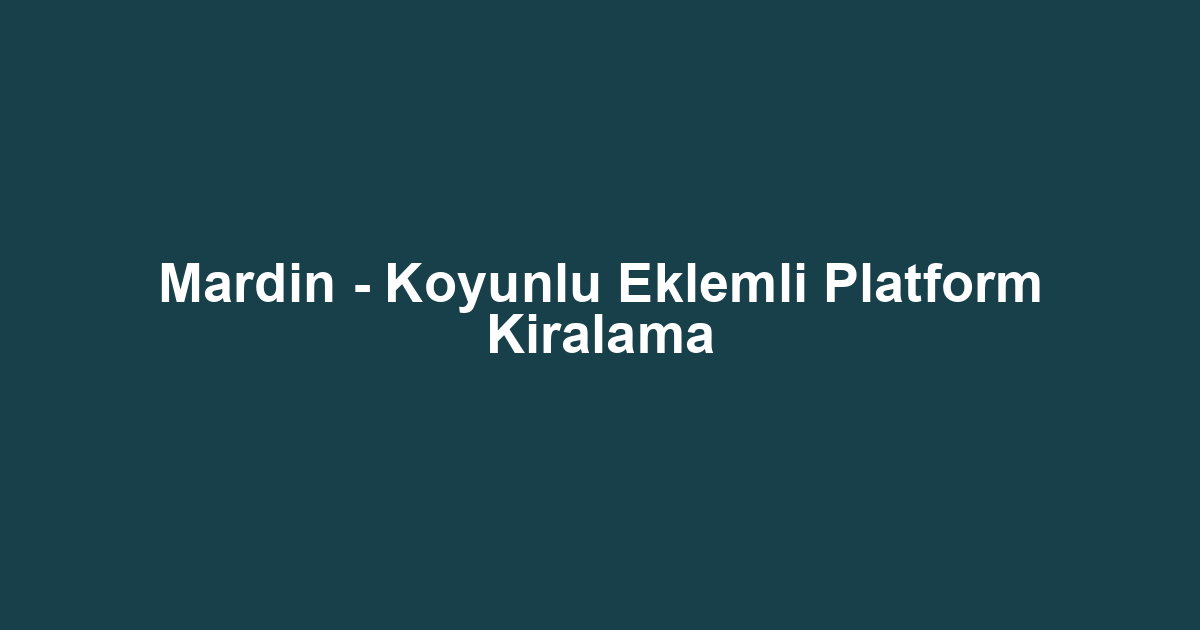 Mardin - Koyunlu Eklemli Platform Kiralama