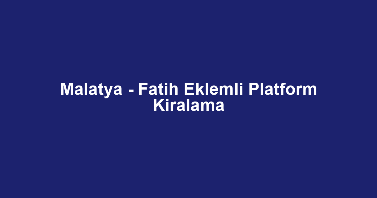 Malatya - Fatih Eklemli Platform Kiralama