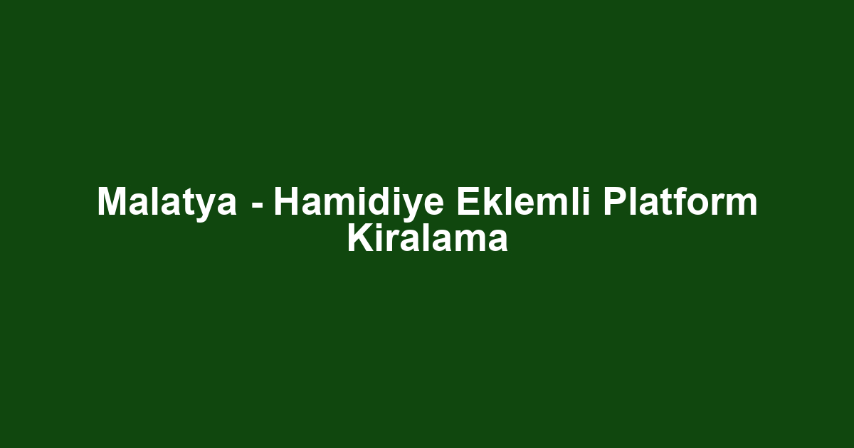 Malatya - Hamidiye Eklemli Platform Kiralama