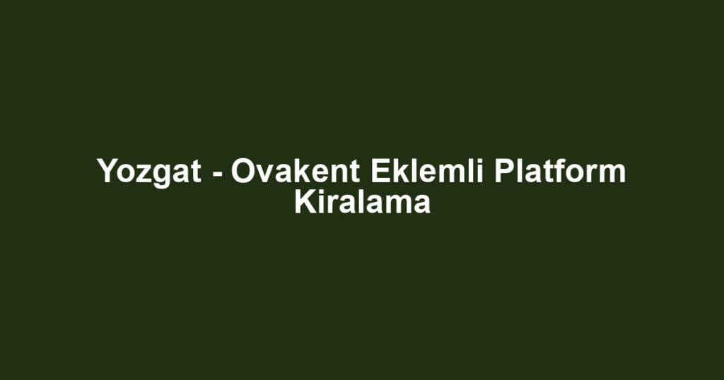 Yozgat - Ovakent Eklemli Platform Kiralama