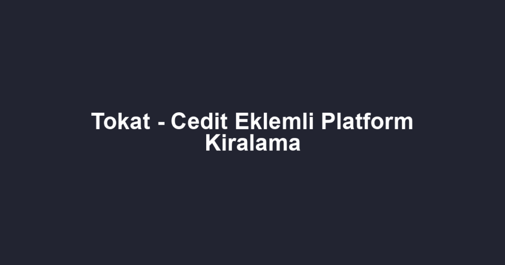 Tokat - Cedit Eklemli Platform Kiralama