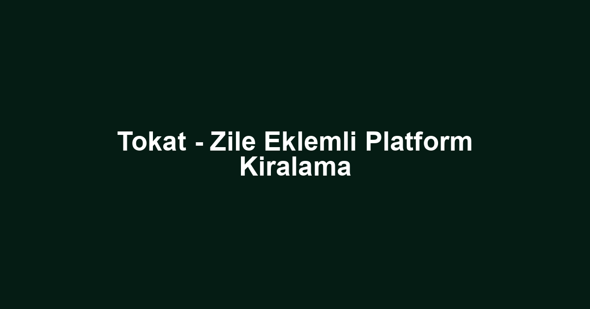 Tokat - Zile Eklemli Platform Kiralama