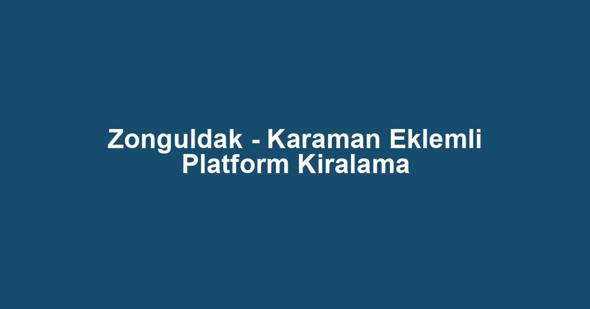 Zonguldak - Karaman Eklemli Platform Kiralama