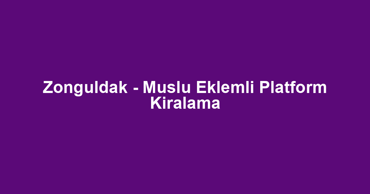 Zonguldak - Muslu Eklemli Platform Kiralama