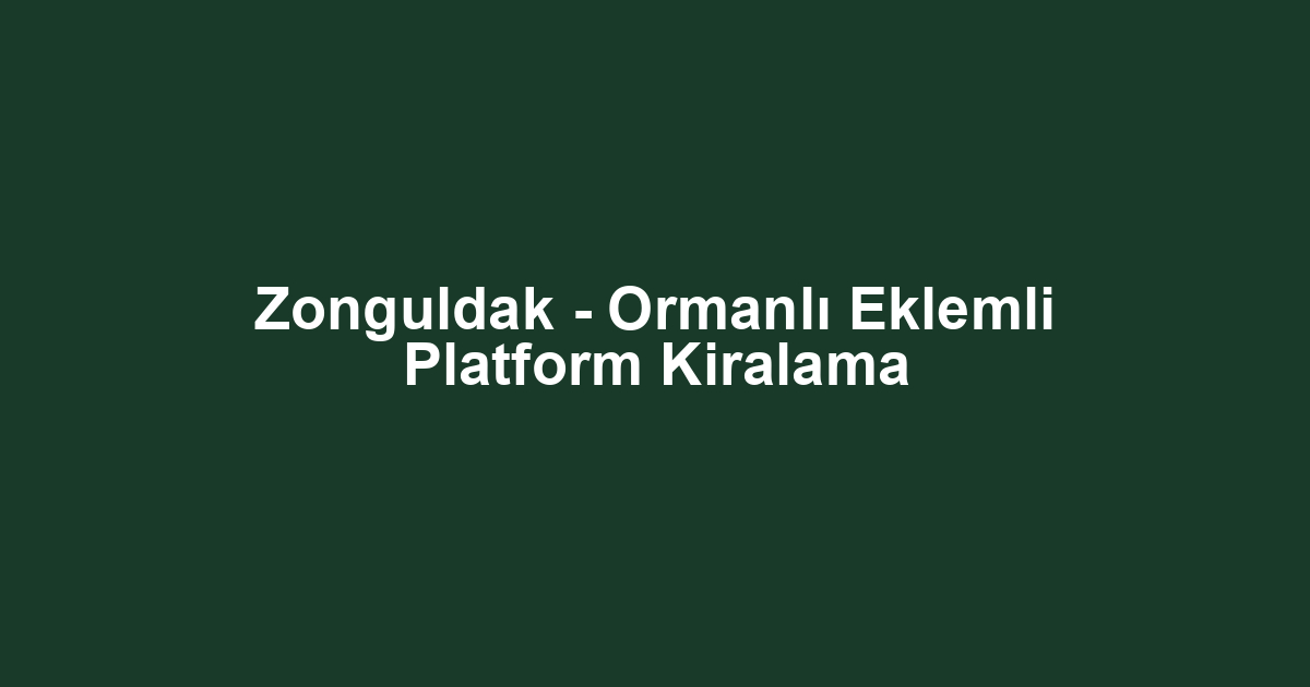 Zonguldak - Ormanlı Eklemli Platform Kiralama