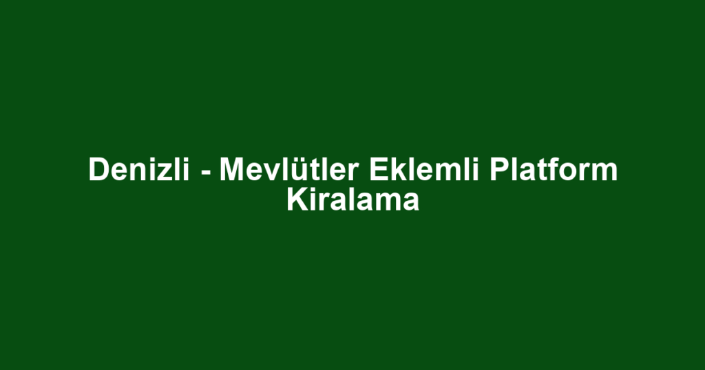 Denizli - Mevlütler Eklemli Platform Kiralama