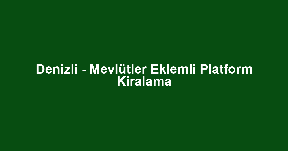 Denizli - Mevlütler Eklemli Platform Kiralama