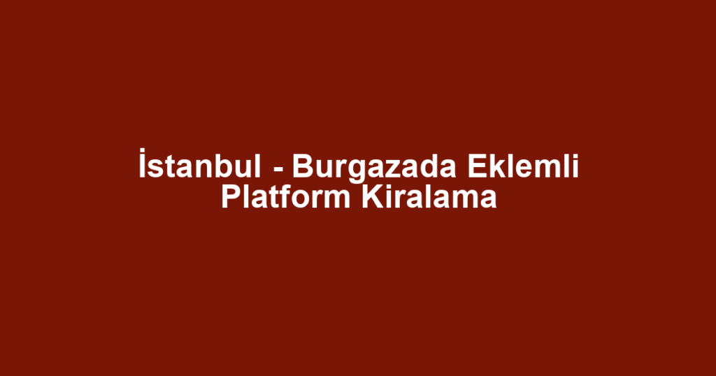 İstanbul - Burgazada Eklemli Platform Kiralama