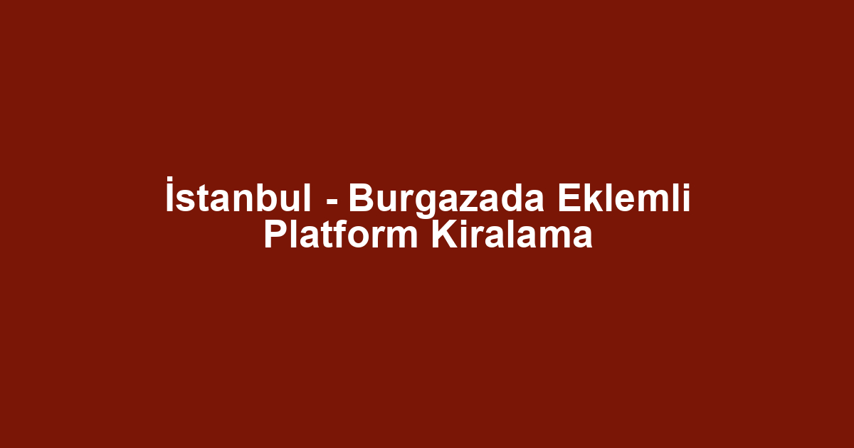 İstanbul - Burgazada Eklemli Platform Kiralama