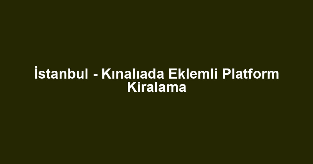 İstanbul - Kınalıada Eklemli Platform Kiralama