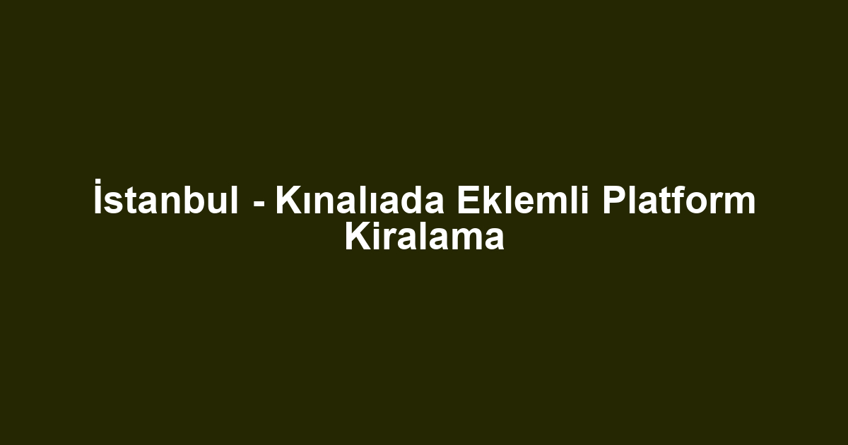 İstanbul - Kınalıada Eklemli Platform Kiralama