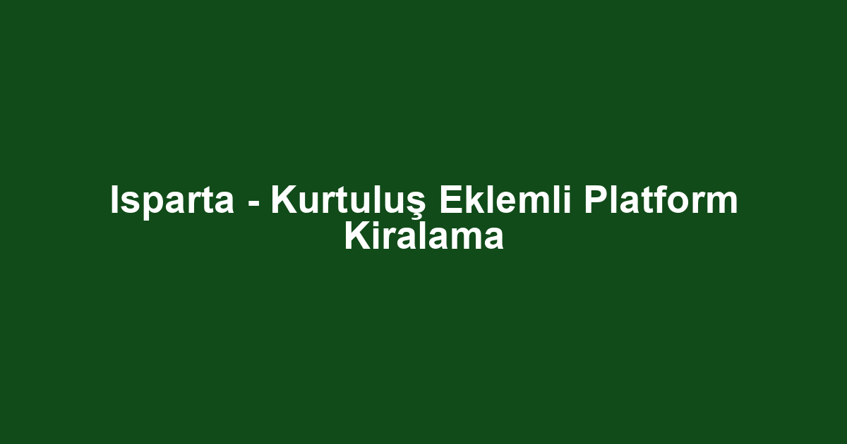 Isparta - Kurtuluş Eklemli Platform Kiralama