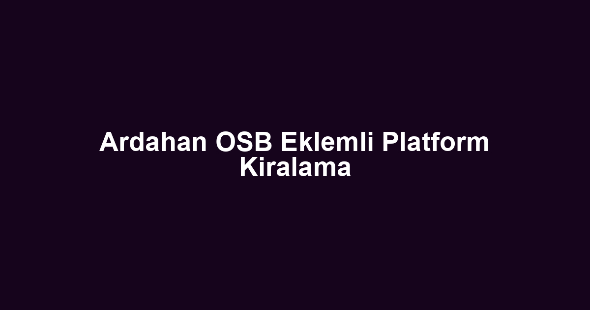 Ardahan OSB Eklemli Platform Kiralama