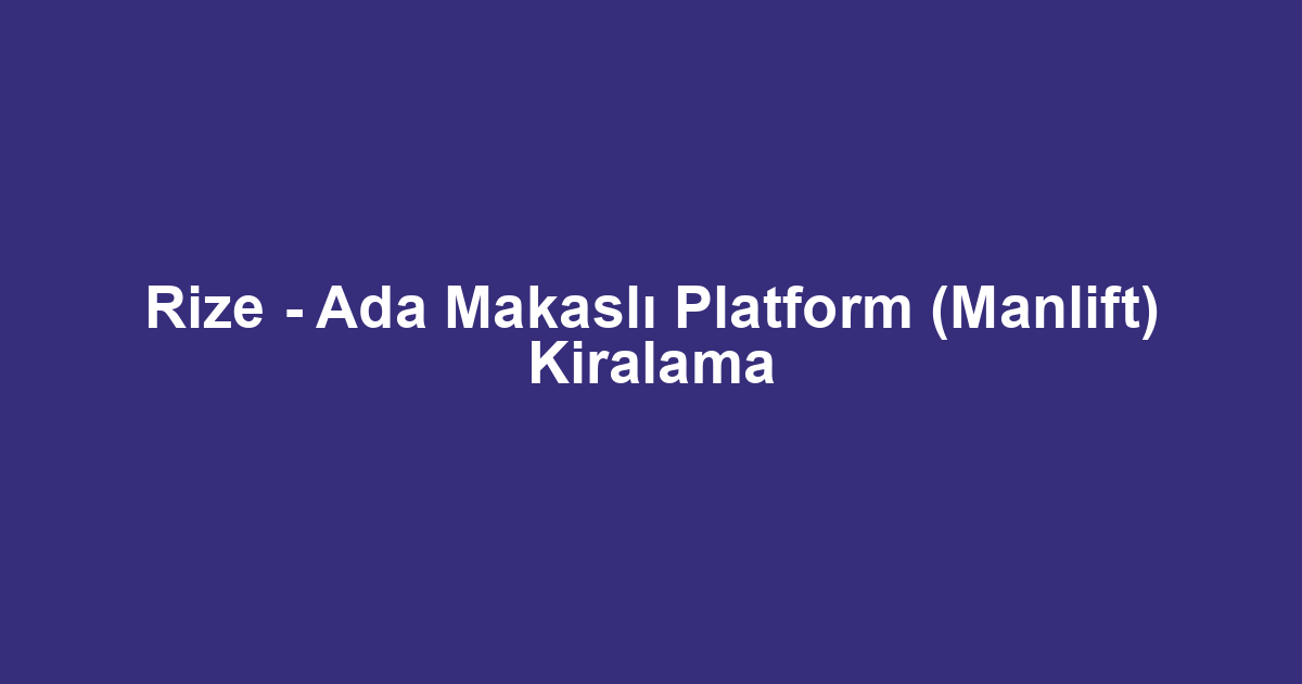 Rize - Ada Makaslı Platform (Manlift) Kiralama