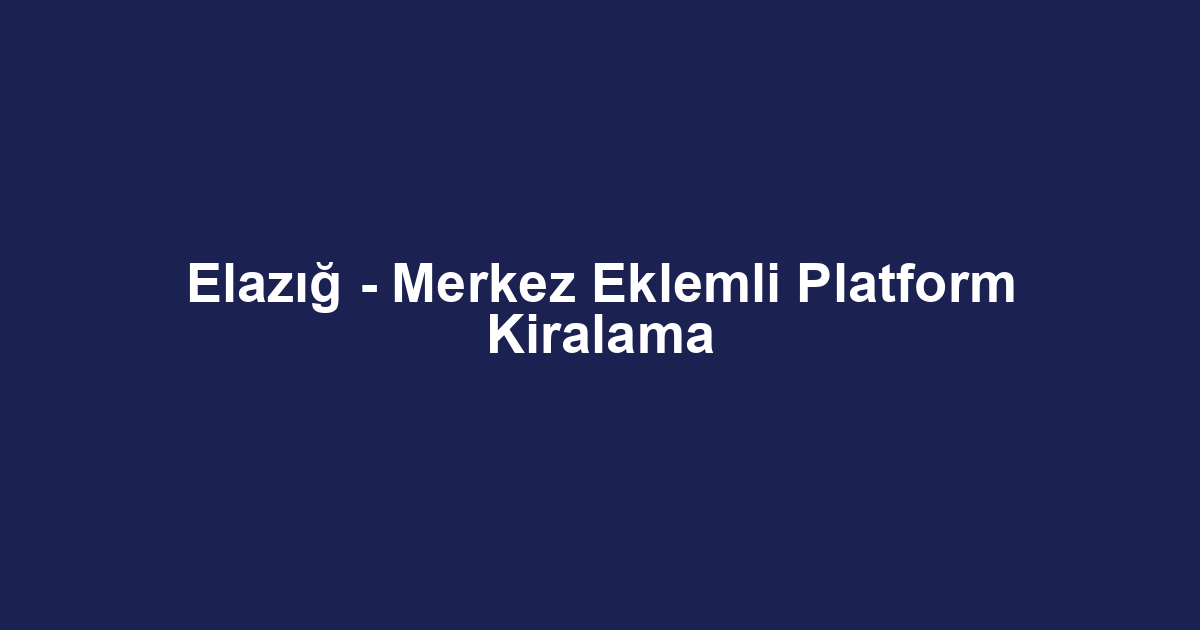 Elazığ - Merkez Eklemli Platform Kiralama