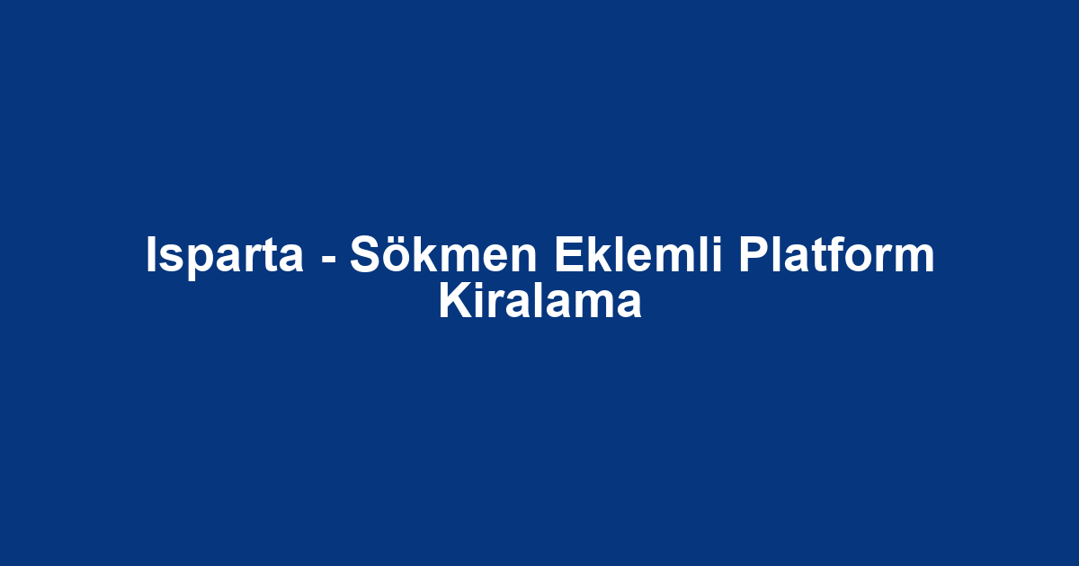 Isparta - Sökmen Eklemli Platform Kiralama