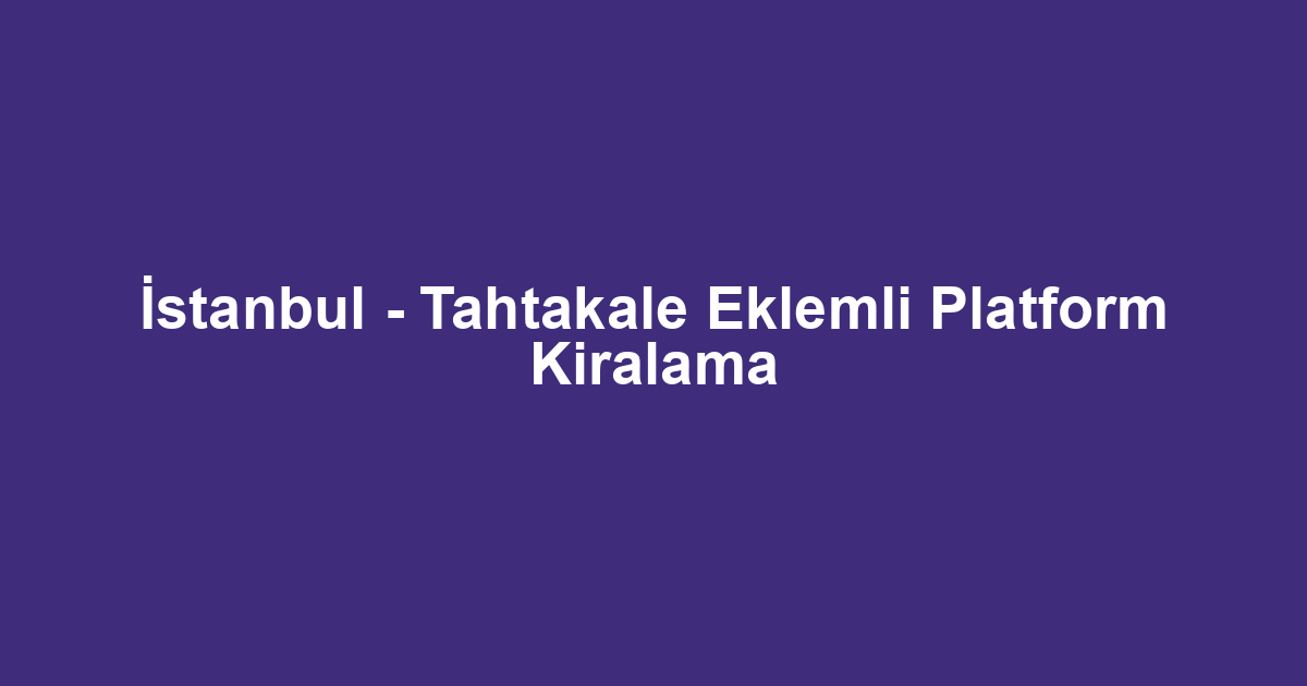 İstanbul - Tahtakale Eklemli Platform Kiralama