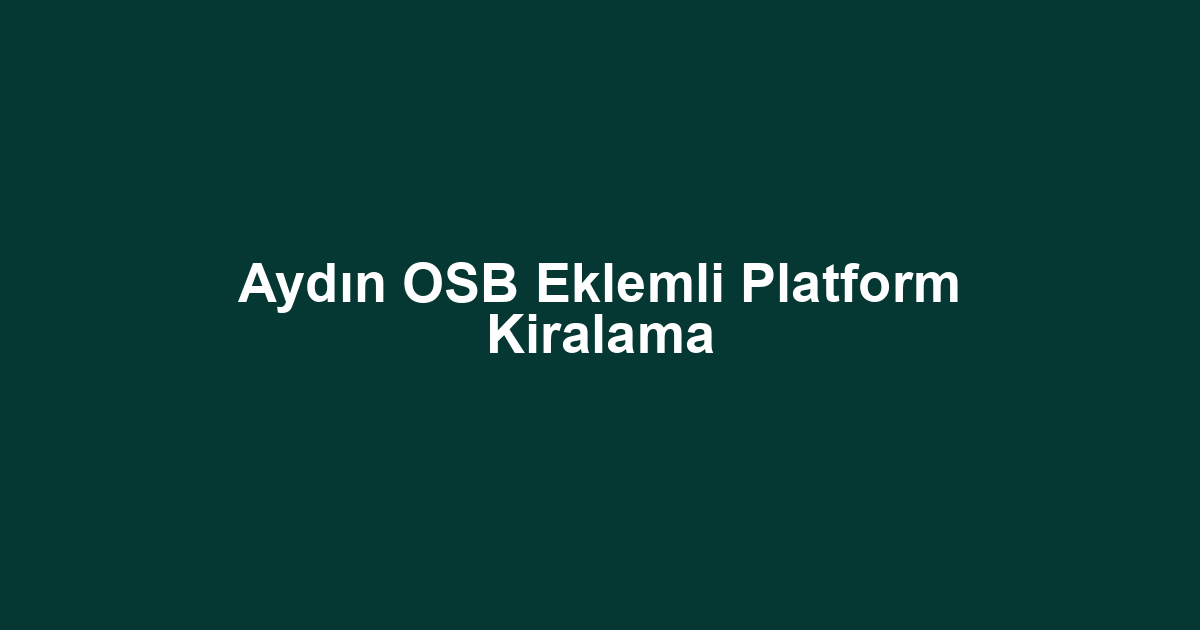 Aydın OSB Eklemli Platform Kiralama