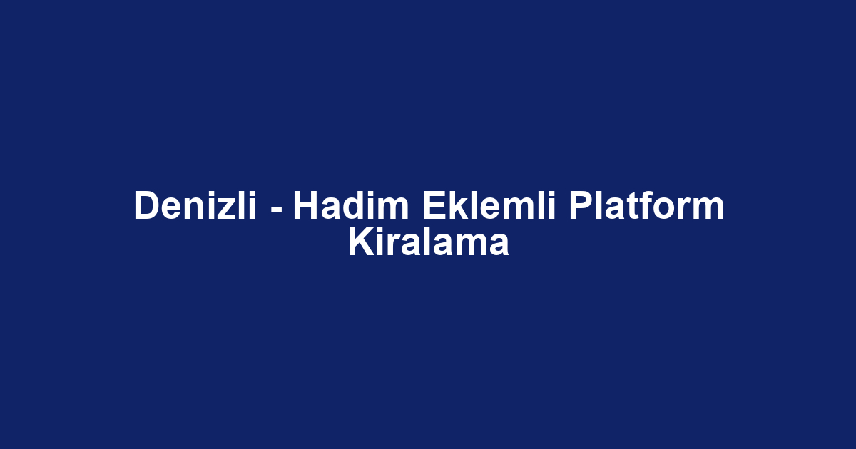 Denizli - Hadim Eklemli Platform Kiralama
