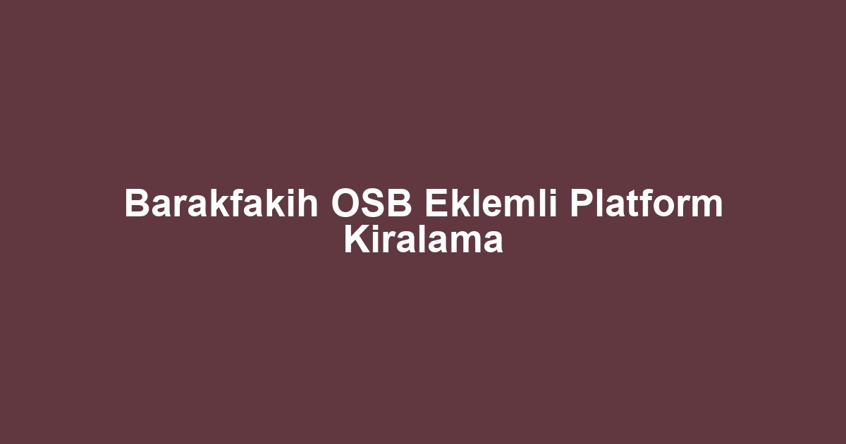 Barakfakih OSB Eklemli Platform Kiralama