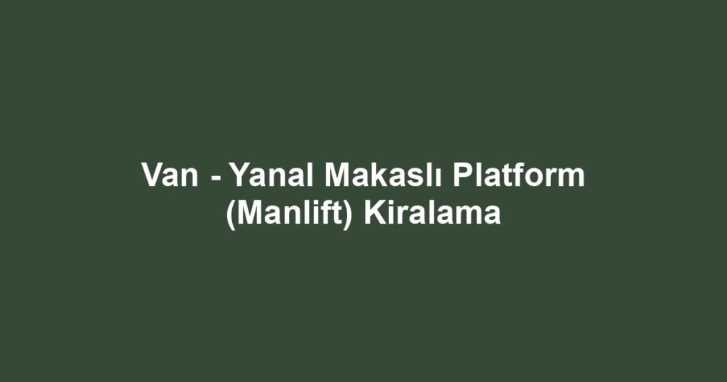 Van - Yanal Makaslı Platform (Manlift) Kiralama