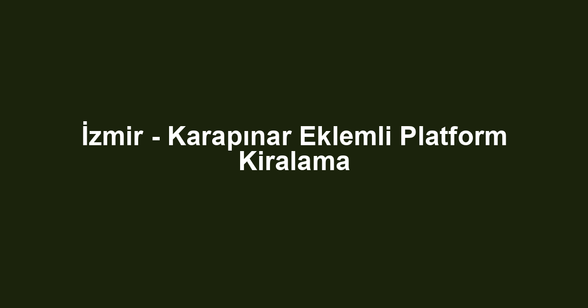 İzmir - Karapınar Eklemli Platform Kiralama