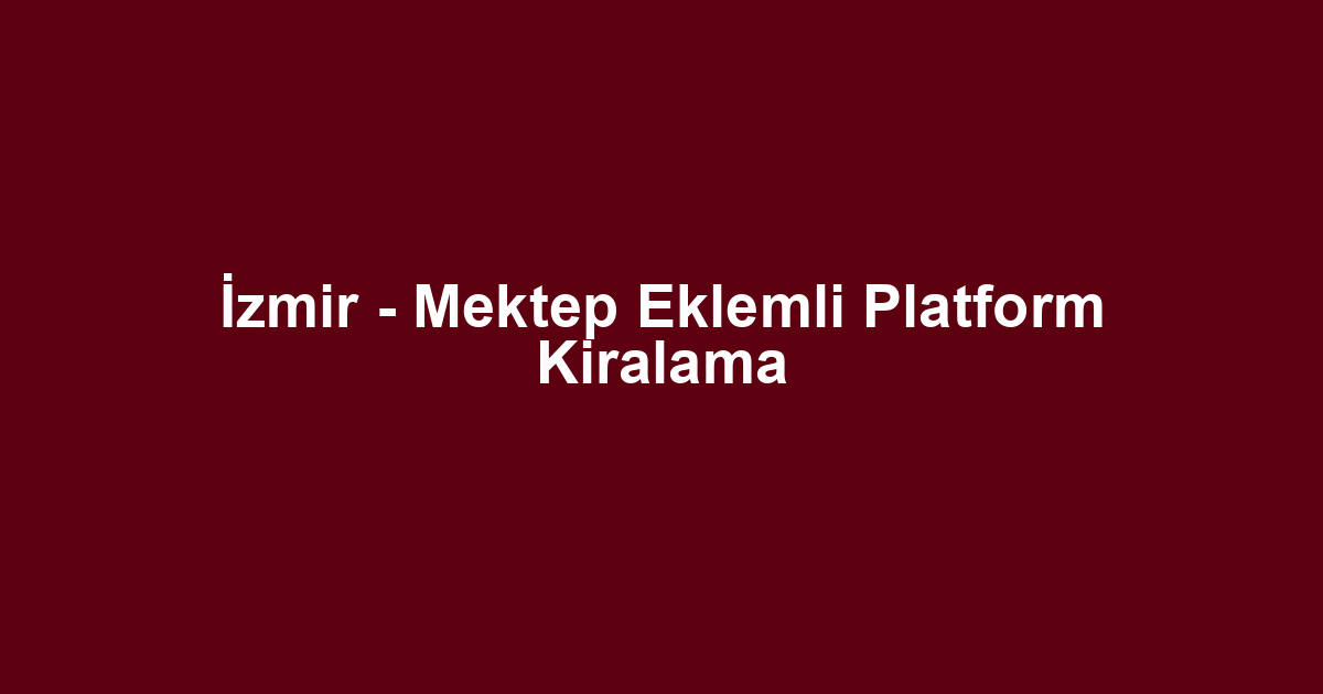 İzmir - Mektep Eklemli Platform Kiralama
