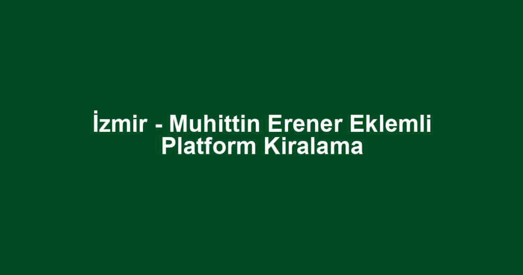 İzmir - Muhittin Erener Eklemli Platform Kiralama