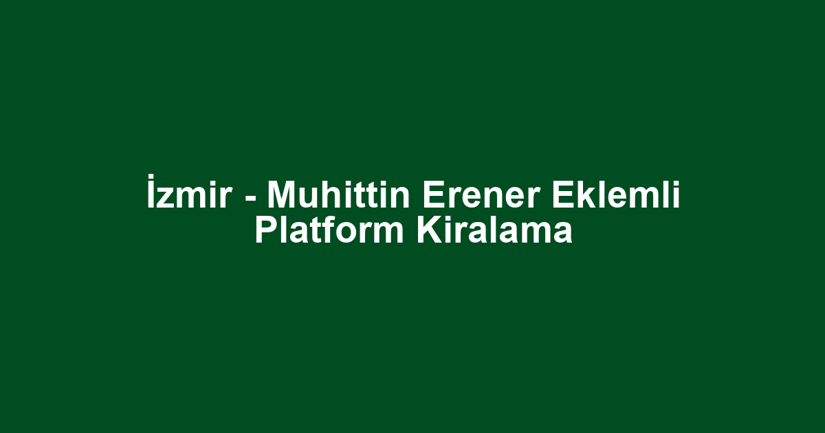 İzmir - Muhittin Erener Eklemli Platform Kiralama