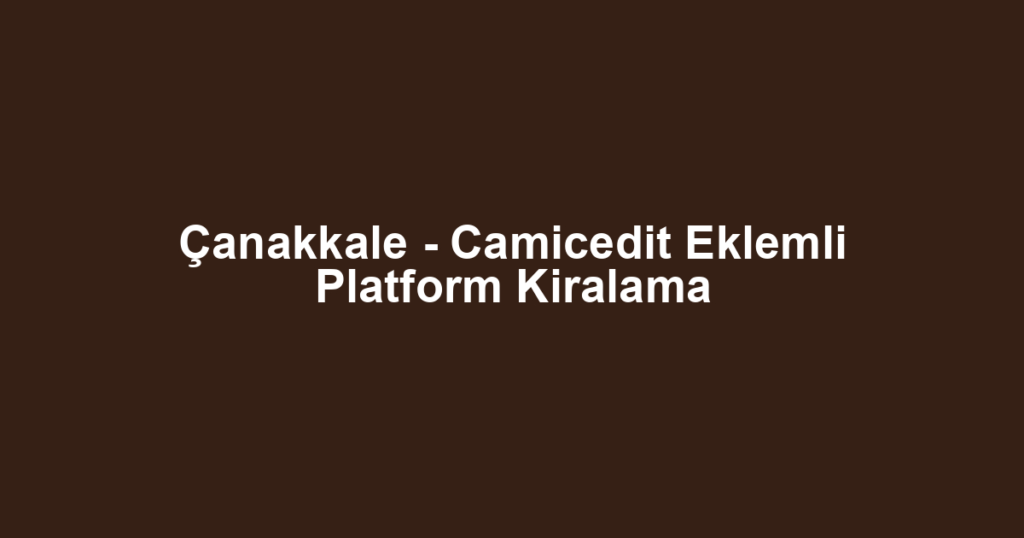 Çanakkale - Camicedit Eklemli Platform Kiralama
