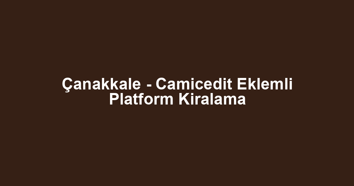 Çanakkale - Camicedit Eklemli Platform Kiralama