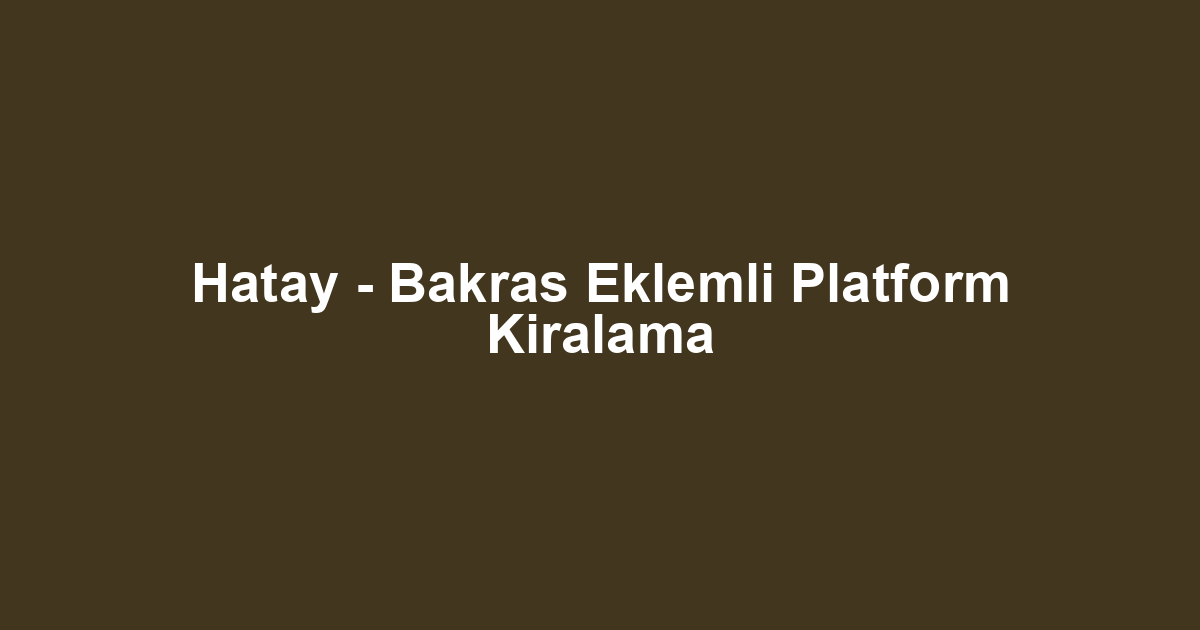 Hatay - Bakras Eklemli Platform Kiralama