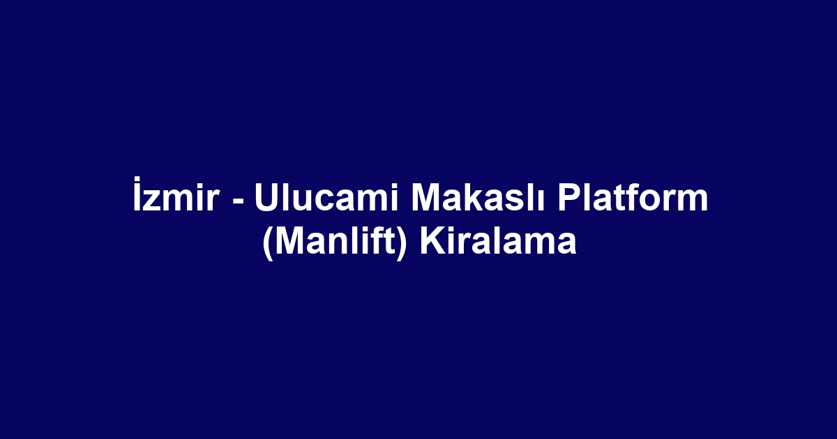 İzmir - Ulucami Makaslı Platform (Manlift) Kiralama