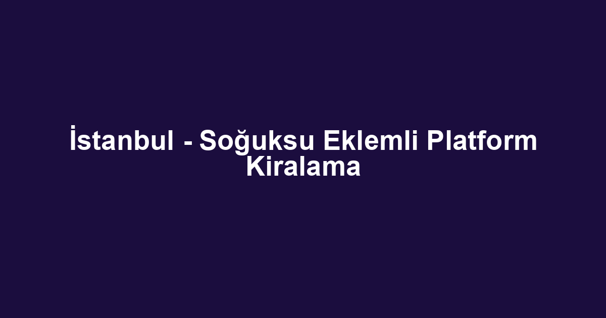İstanbul - Soğuksu Eklemli Platform Kiralama