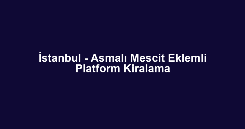 İstanbul - Asmalı Mescit Eklemli Platform Kiralama