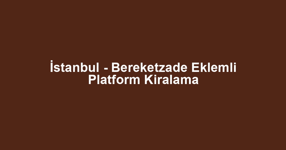 İstanbul - Bereketzade Eklemli Platform Kiralama