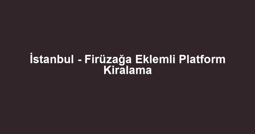 İstanbul - Firüzağa Eklemli Platform Kiralama