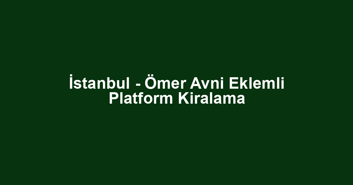 İstanbul - Ömer Avni Eklemli Platform Kiralama