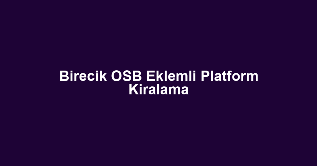 Birecik OSB Eklemli Platform Kiralama