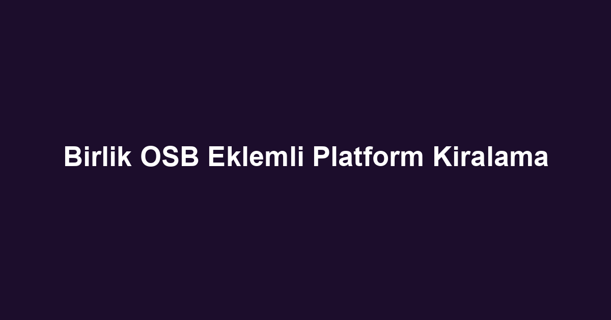 Birlik OSB Eklemli Platform Kiralama