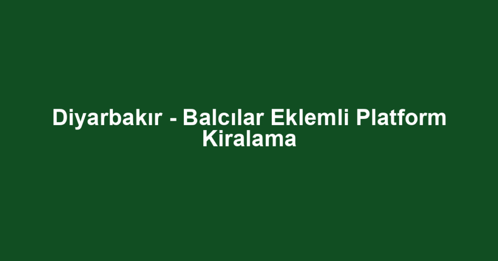 Diyarbakır - Balcılar Eklemli Platform Kiralama