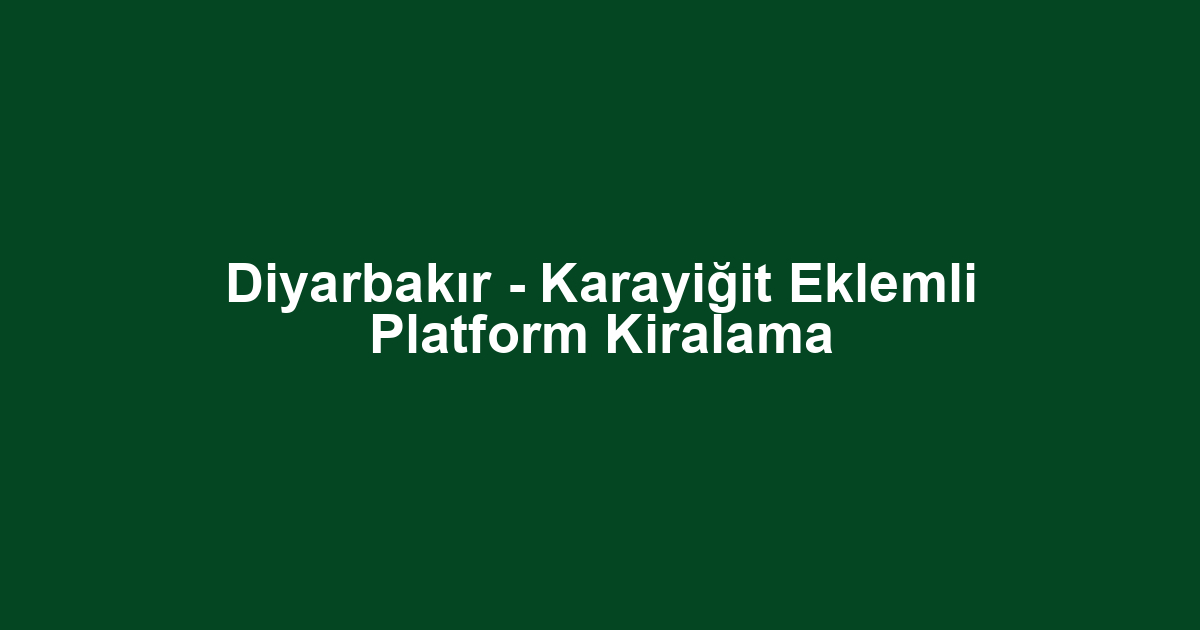 Diyarbakır - Karayiğit Eklemli Platform Kiralama